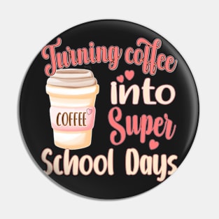 TURNING COFFEE INTO... FOR TEACHER, STUDENTS, AND ADMINISTRATORS Pin