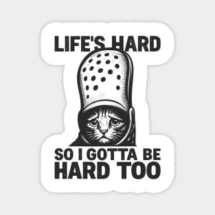 Life's Hard So I Gotta Be Hard Too Get A Helmet Magnet