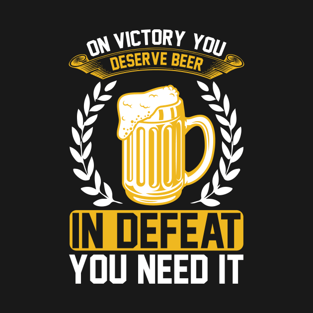 On victory you deserve beer in defeat you need it T Shirt For Women Men by QueenTees