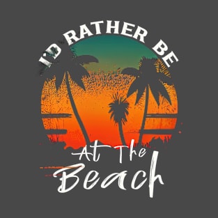 Beach Vibes - I'd Rather Be At The Beach T-Shirt