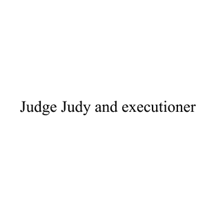 Judge Judy and executioner, black T-Shirt