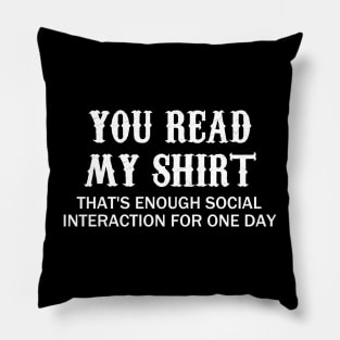 You Read My ** That's Enough Social Interaction For One Day Pillow