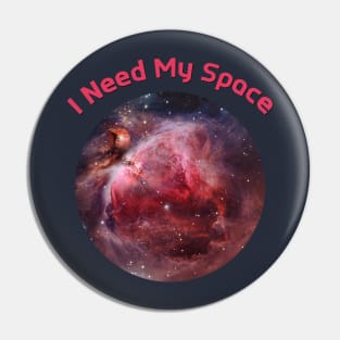 I Need My Space Orion Nebula Pin