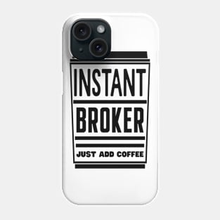 Instant broker, just add coffee Phone Case