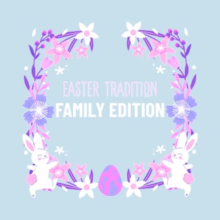 Easter Tradition Family Edition Family Easter T-Shirt