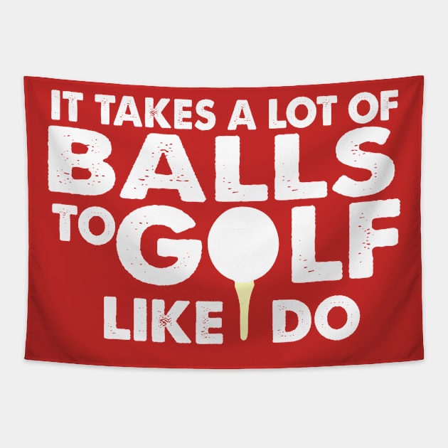 It Takes A Lot Of Balls To Golf Like I Do Tapestry by StarsDesigns