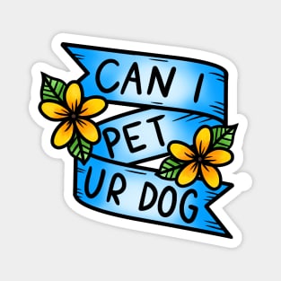 Can I Pet Ur Dog Magnet