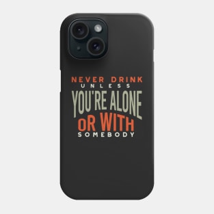 Cowboy Quote Never Drink Unless You're Alone of With Somebody Phone Case