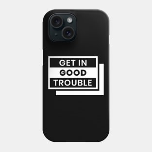 Get in Good Trouble Phone Case