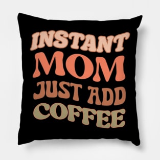 Instant Mom, Just Add Coffee Pillow