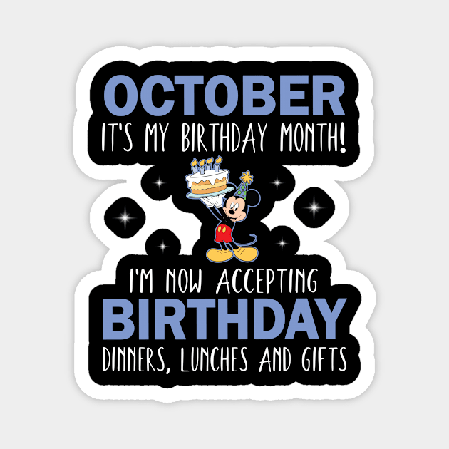 October It's My Birthday Month I'm Now Accepting Birthday Dinners Lunches And Gifts Happy To Me Magnet by Cowan79