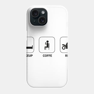 Wakeup, Coffe, Ride . Rider life cycle Phone Case