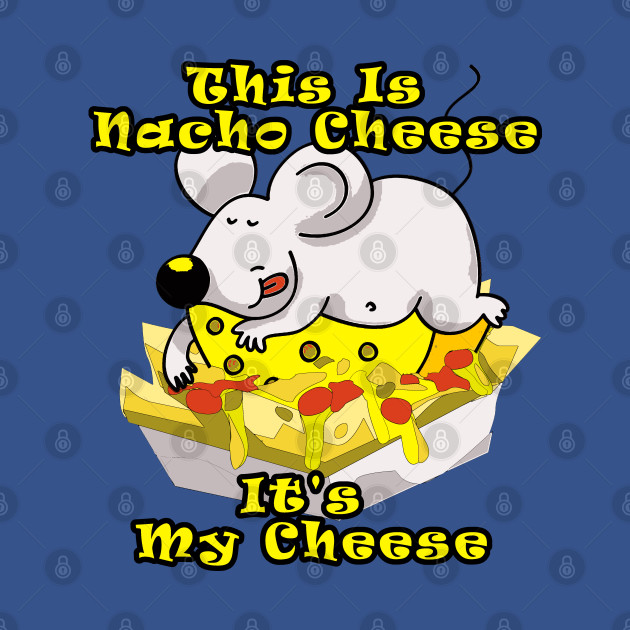 Disover This Is Nacho Cheese It's My Cheese Humorous Pun - Nacho Cheese - T-Shirt