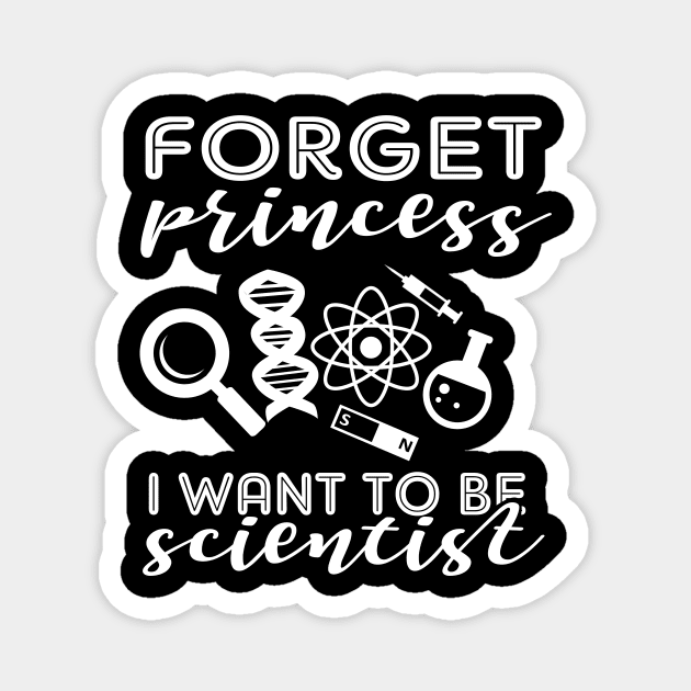 'Forget Princess I Want To Be A Scientist' Science Gift Magnet by ourwackyhome