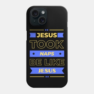 Jesus Took Naps Be Like Jesus | Funny Christian Phone Case