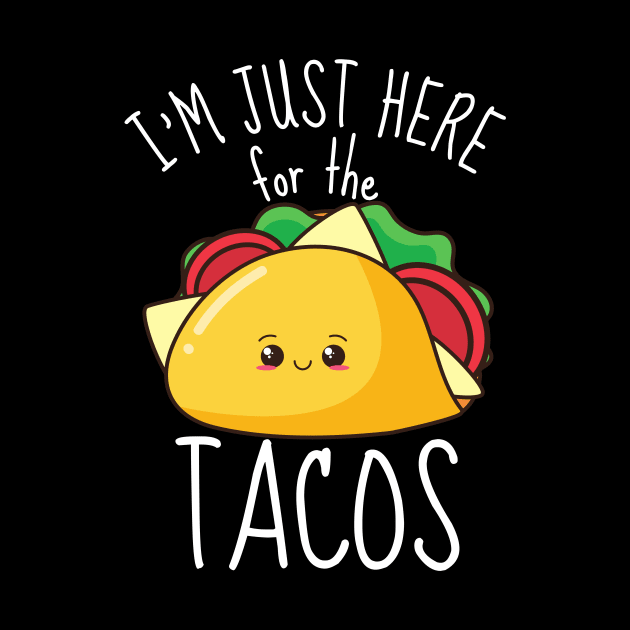 I'm Just Here For The Tacos Funny by DesignArchitect