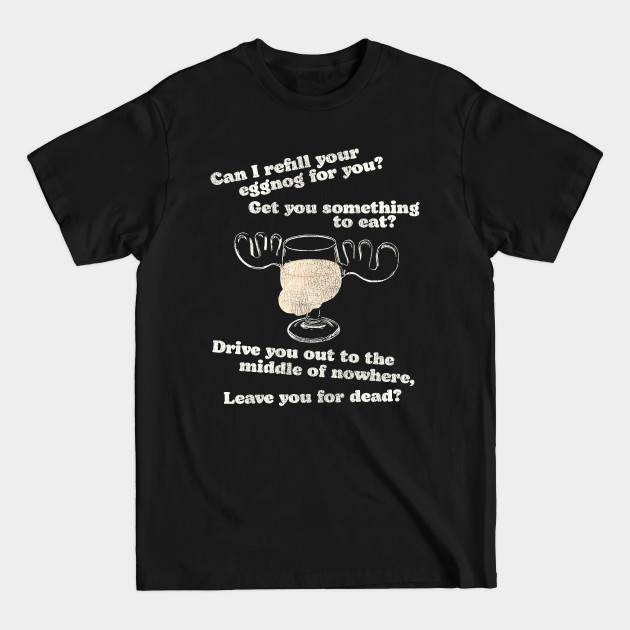 Discover Can I Refill Your Eggnog for You? Christmas Vacation Quote - Christmas Vacation - T-Shirt