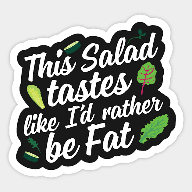 This Salad Tastes Like I'd Rather Be Fat - Salad - Sticker