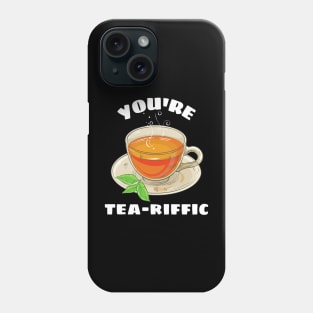 You're Tea-riffic - Tea Pun Phone Case