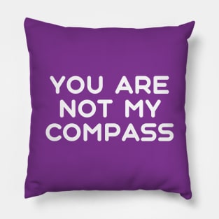 You are Not My Compass | Life | Choices | Quotes | Purple Pillow