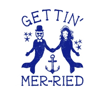 get'tin mer-ried T-Shirt