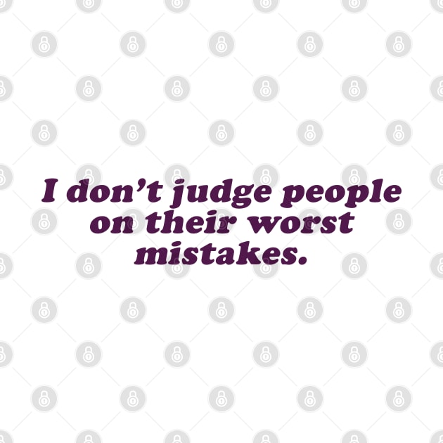 I don't judge people on their worst mistakes by beunstoppable