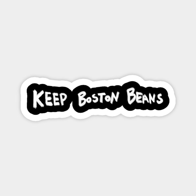 Keep Boston Beans (White Marker) Magnet by kimstheworst