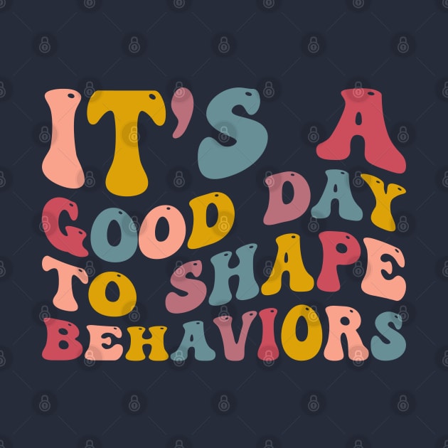 It's A Good Day to Shape Behaviors, Behavior Analyst by yass-art