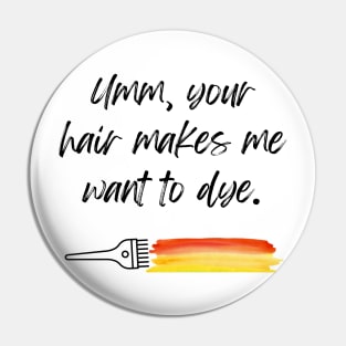 Hairstylist shirt, Your Hair Makes Me Want to Dye T-Shirt, Witty Hairstylist Crewneck, Funny Hairdresser Tee, Unique Hair Stylist Gift Pin