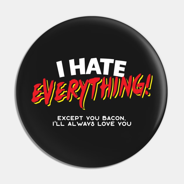 I Hate Everything Except Bacon Pin by thingsandthings