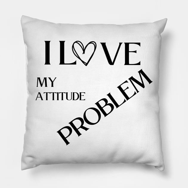 I love my attitude problem Pillow by vestiti