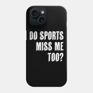 Do Sports Miss ME Too I Miss Sports Phone Case