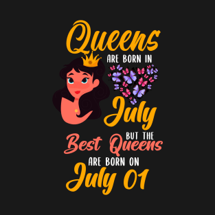 Lovely Gift For Girl - Queens Are Born In July But The Best Queens Are Born On July 01 T-Shirt