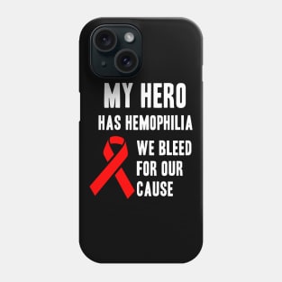 My Hero Has Hemophilia We Bleed For Our Cause Phone Case