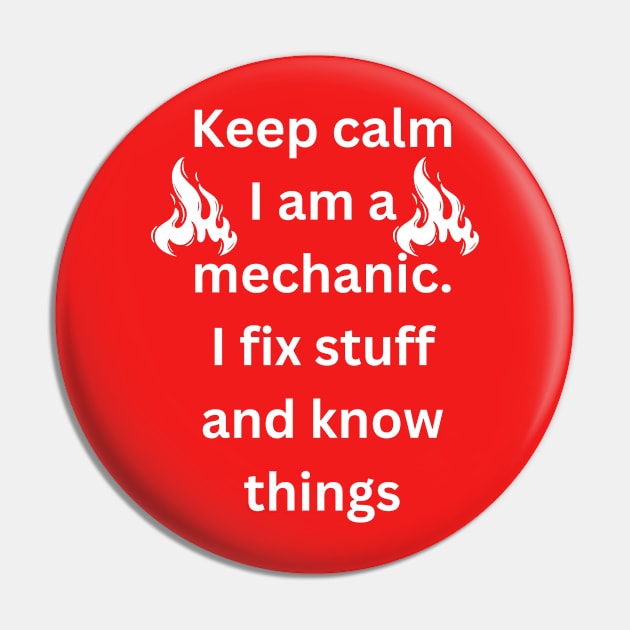 Keep calm I am a mechanic. I fix stuff and know things Pin by victor_creative