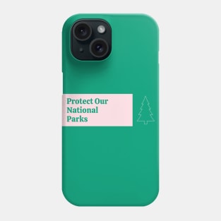Protect Our National Parks Phone Case