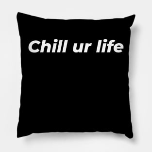 Bro, chill your life! Pillow