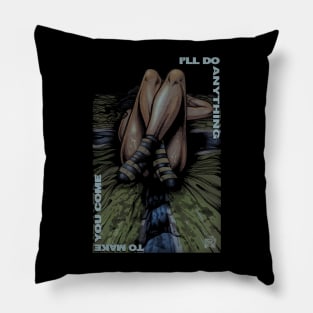 "I'LL DO ANYTHING" Pillow