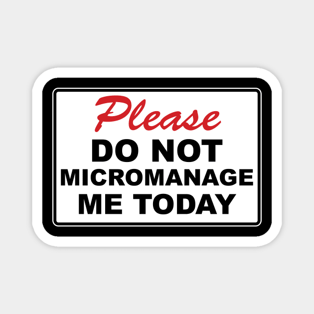 Please do not micromanage me today Magnet by BishopCras