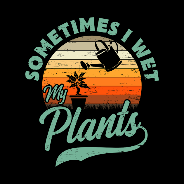 Sometimes I Wet My Plants Gift by Delightful Designs