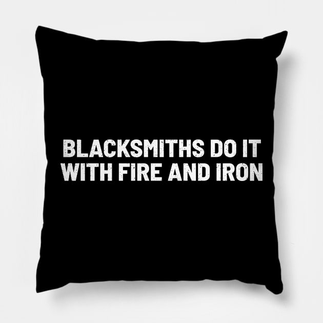 Blacksmiths Do It with Fire and Iron Pillow by trendynoize