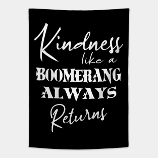 Kindness, like a boomerang, always returns Kindness sayings Tapestry