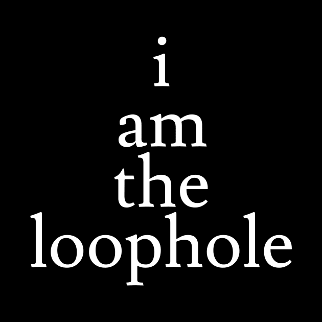 I Am The Loophole by Jaffe World