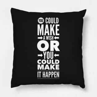 You could make a wish or you could make it happen Pillow