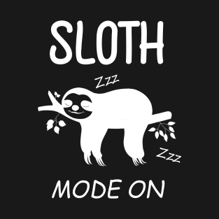 Cute Sloth Mode on - Funny Sloth T-Shirt