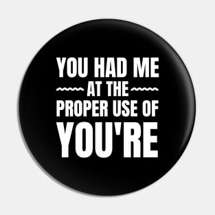 You Had Me At The Proper Use Of You're-Grammar Police Pin