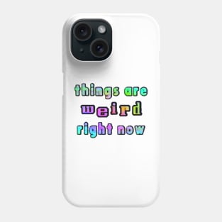 things are weird right now Phone Case