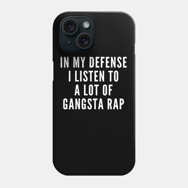 I Listen to a Lot of Gangsta Rap Phone Case by Hello Sunshine