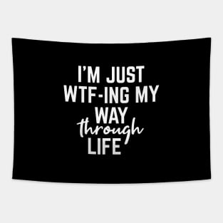 I'm Just WTF-ING My Way Through Life - Funny Sayings Tapestry