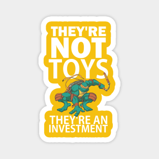 They're not toys, they're an investment Magnet